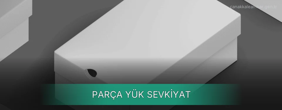Çanakkale Parça Yük Ambar Firmaları